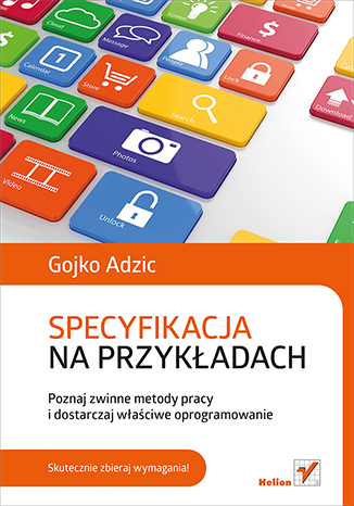 Specyfikacja na przykładach. Poznaj zwinne metody pracy i dostarczaj właściwe oprogramowanie