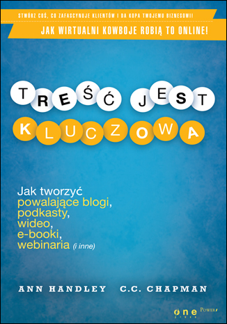 Treść jest kluczowa. Jak tworzyć powalające blogi, podkasty, wideo, e-booki, webinaria (i inne)