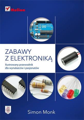 Zabawy z elektroniką. Ilustrowany przewodnik dla wynalazców i pasjonatów