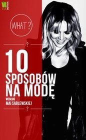 10 Sposobów na modę według Mai Sablewskiej