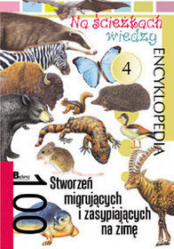 Na ścieżkach wiedzy 100 stworzeń migrujących i zasypiających na zimę encyklopedia 4