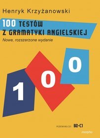 100 testów z gramatyki angielskiej (POZIOM WG CEF: B2-C1)