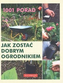 1001 porad jak zostać dobrym ogrodnikiem