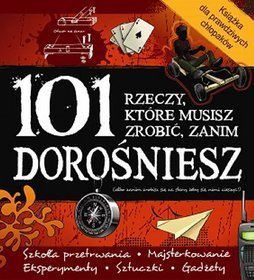 101 Rzeczy, które musisz zrobić zanim dorośniesz