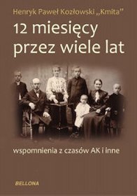 12 miesięcy przez wiele lat. Wspomnienia z czasów AK i inne