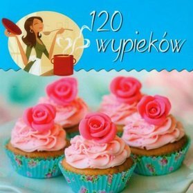 120 wypieków. Z kuchennej półeczki