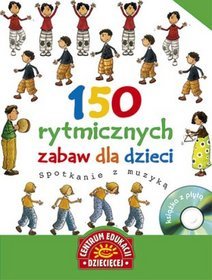 150 rytmicznych zabaw dla dzieci. Spotkanie z muzyką. Książka z płytą