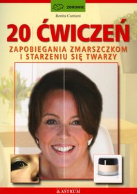 20 ćwiczeń zapobiegania zmarszczkom i starzeniu się twarzy