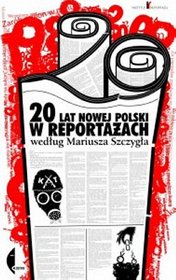 20 lat nowej Polski w reportażach według Mariusza Szczygła