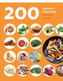 200 tajemnic naturalnej zdrowej kuchni