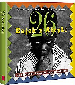 26 bajek z Afryki - ze zdjęciami Ryszarda Kapuścińskiego