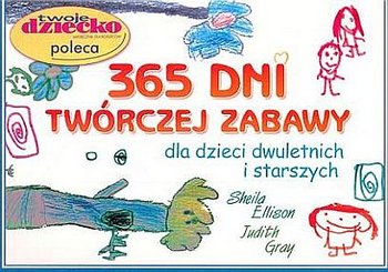 365 dni twórczej zabawy z małymi dziećmi dla dzieci dwuletnich i starszych