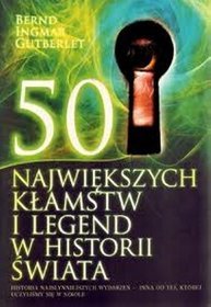 50 największych kłamstw i legend w historii świata