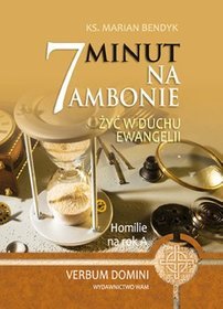 7 minut na ambonie. Żyć w Duchu Ewangelii. Homilie na rok A