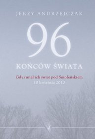 96 końców świata. Gdy runął ich świat pod Smoleńskiem
