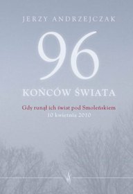 96 końców świata Gdy runął ich świat pod Smoleńskiem