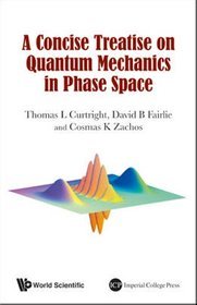 A Concise Treatise on Quantum Mechanics in Phase Space