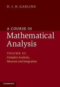 A Course in Mathematical Analysis: Volume 3, Complex Analysis, Lebesgue Measure and the Lebesgue Int