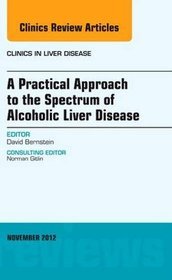 A Practical Approach to the Spectrum of Alcoholic Liver Disease, an Issue of Clinics in Liver Diseas