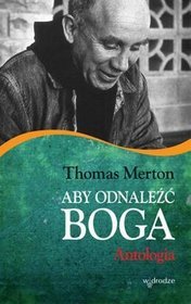 Aby odnaleźć Boga. Antologia