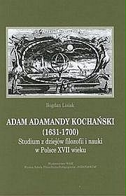 Adam Adamandy Kochański (1631-1700). Studium z dziejów filozofii i nauki w Polsce XVII wieku