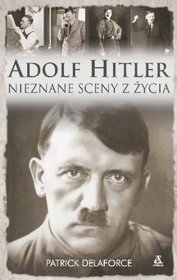 Adolf Hitler. Nieznane sceny z życia