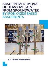 Adsorptive Removal of Heavy Metals from Groundwater by Iron Oxide Based Adsorbents