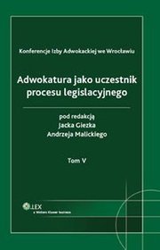 Adwokatura jako uczestnik procesu legislacyjnego tom 5