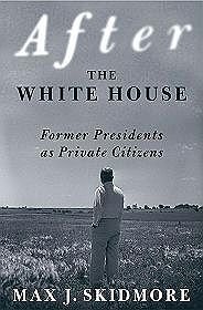 After the White House: Former Presidents As Private Citizens