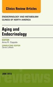 Aging and Endocrinology, An Issue of Endocrinology and Metabolism Clinics, 1e (The Clinics: Internal