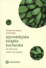 Ajurwedyjska książka kucharska. Jak zdrowo żyć i dobrze się odżywiać