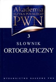 Akademia języka polskiego. Tom 3. Słownik ortograficzny