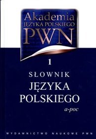 Akademia języka polskiego. Tom1. Słownik języka polskiego (a-poc)