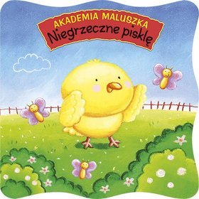 Akademia maluszka. Niegrzeczne pisklę