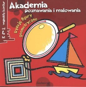 Akademia poznawania i malowania. Rysuję figury geometryczne