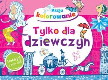 Akcja kolorowanie! Tylko dla dziewczyn. Naklejaj i baw się!