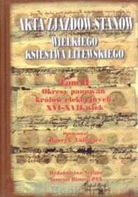 Akta zjazdów stanów Wielkiego Księstwa Litewskiego. Tom II. Okresy panowań królów elekcyjnych XVI-XVII wiek