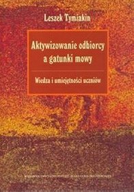 Aktywizowanie odbiorcy a gatunki mowy Wiedza i umiejętności uczniów