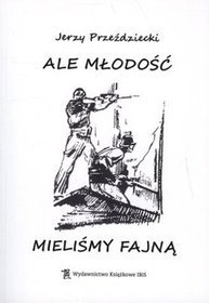 Ale młodość mieliśmy fajną