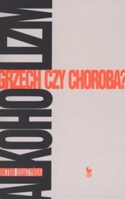 ALKOHOLIZM. Grzech czy choroba?