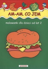 Am am co jem. Malowanki dla dzieci od lat 2