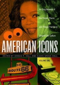 American Icons An Encyclopedia of the People Places 3 vols
