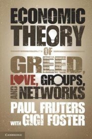 An Economic Theory of Greed, Love, Groups, and Networks