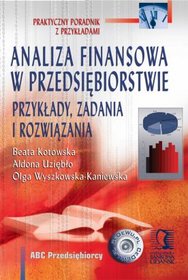 Analiza finansowa w przedsiębiorstwie. Przykłady, zadania i rozwiązania