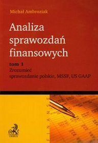 Analiza sprawozdań finansowych, tom 1. Zrozumieć sprawozdanie polskie MSSF US GAAP