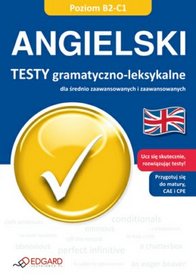 Angielski. Testy gramatyczno - leksykalne dla średnio zaawansowanych i zaawansowanych