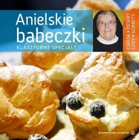 Anielskie babeczki. Klasztorne specjały. Ciasta, desery, lody, sorbety
