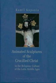 Animated Sculptures of the Crucified Christ in the Religious Culture of the Latin Middle Ages