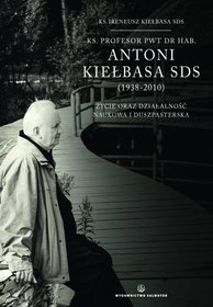 Antoni Kiełbasa SDS (1938-2010). Życie oraz działalność naukowa i duszpasterska