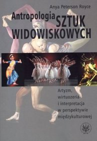 Antropologia sztuk widowiskowych. Artyzm, wirtuozeria i interpretacja w perspektywie międzykulturowej